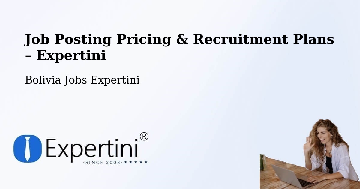 Job Posting Pricing & Recruitment Plans – Comarapa - Comarapa, Bolivia Jobs Expertini